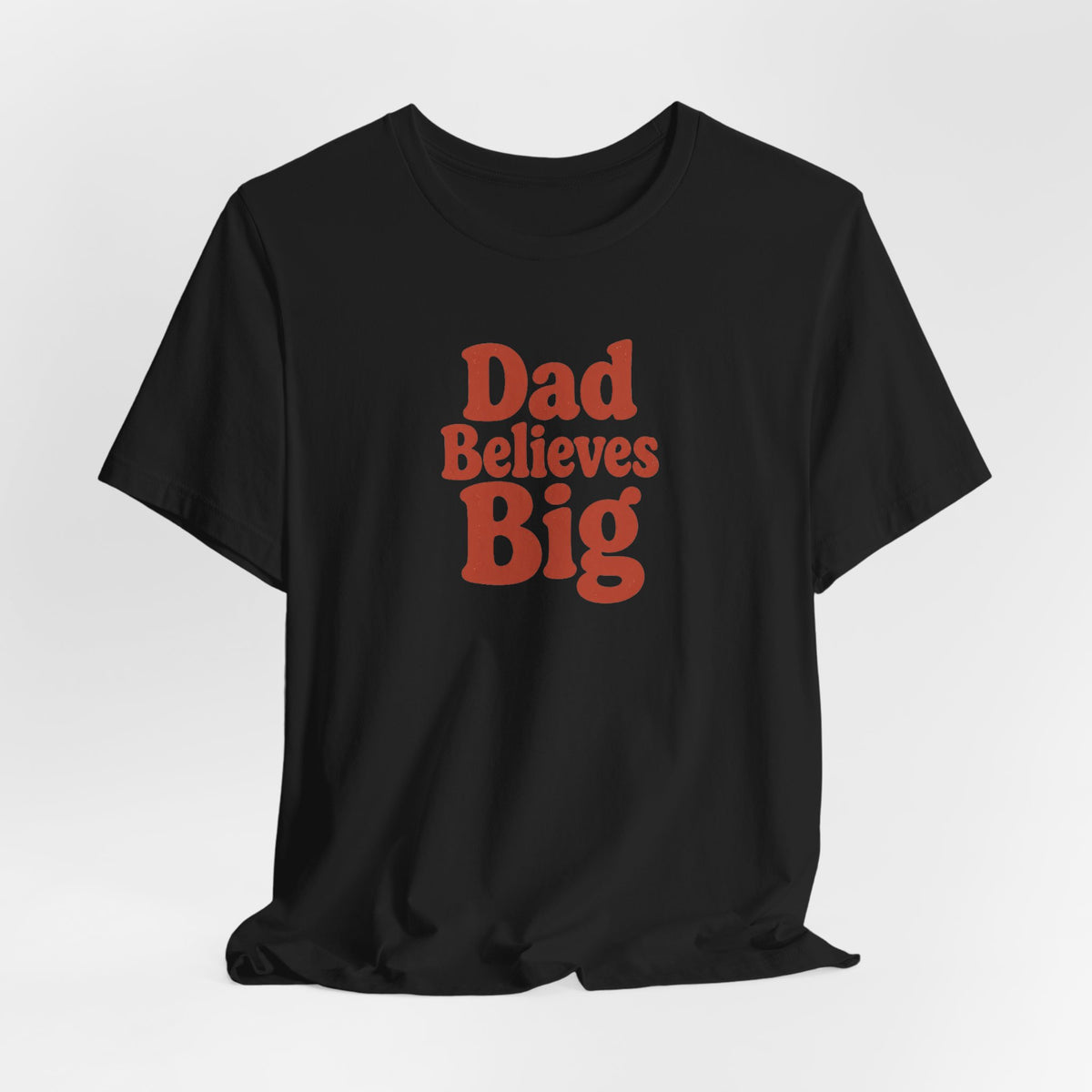 Dad Believes Big T-Shirt