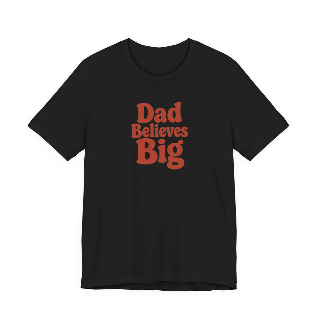 Dad Believes Big T-Shirt