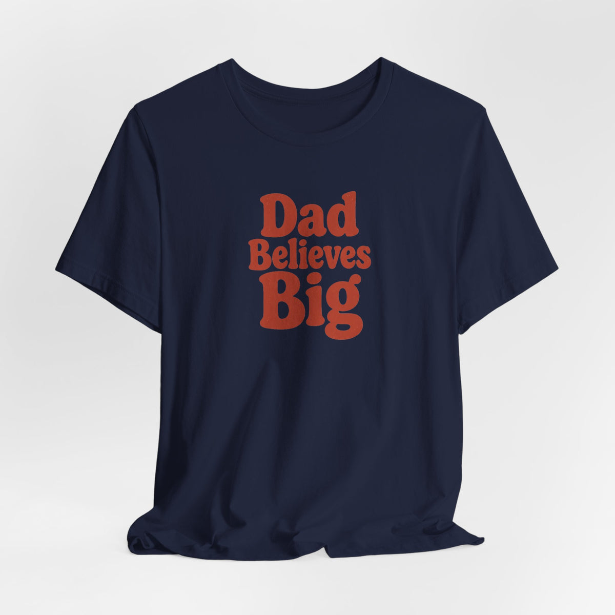 Dad Believes Big T-Shirt