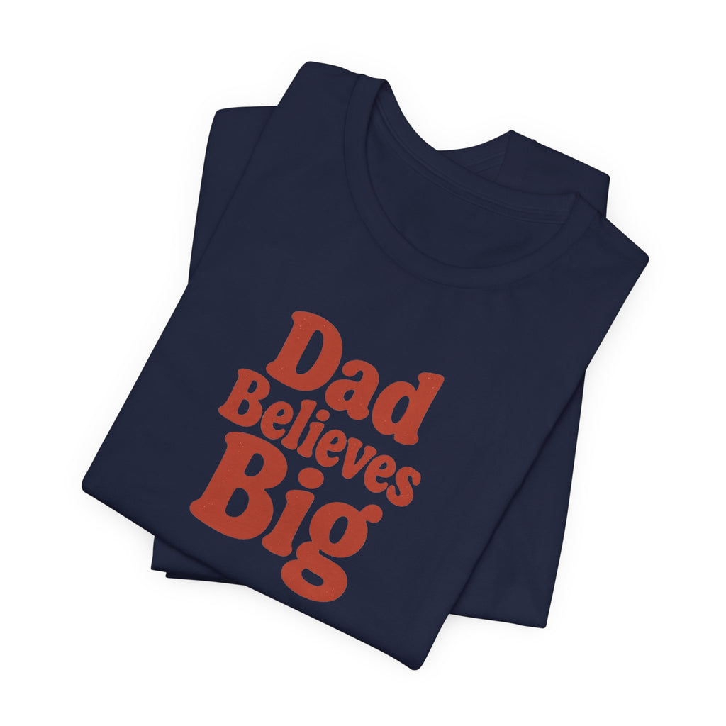 Dad Believes Big T-Shirt