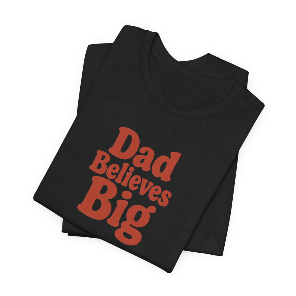 Dad Believes Big T-Shirt