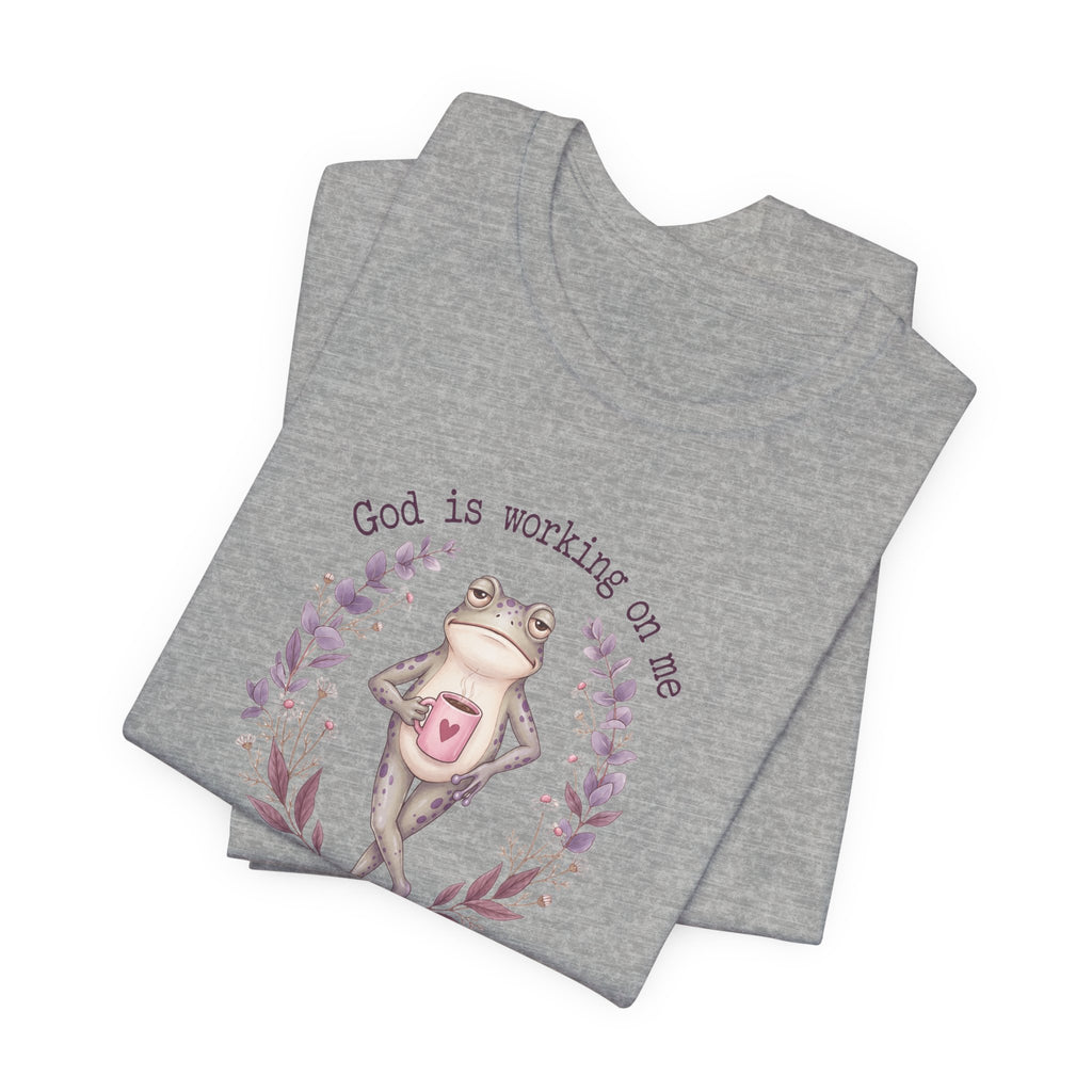 God Is Working on Me Frog T-Shirt